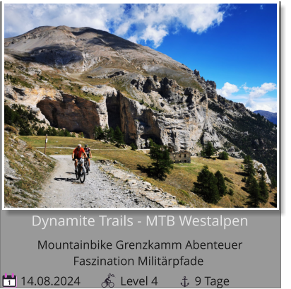 Dynamite Trails - MTB WestalpenMountainbike Grenzkamm Abenteuer  Faszination Militärpfade   14.08.2024             Level 4            9 Tage 1