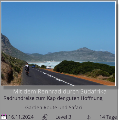 Mit dem Rennrad durch Südafrika Radrundreise zum Kap der guten Hoffnung,   Garden Route und Safari  16.11.2024                 Level 3                      14 Tage 1