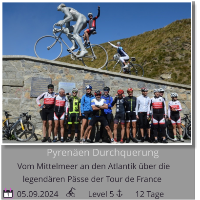 Pyrenäen Durchquerung Vom Mittelmeer an den Atlantik über die    05.09.2024              Level 5          12 Tage legendären Pässe der Tour de France 1