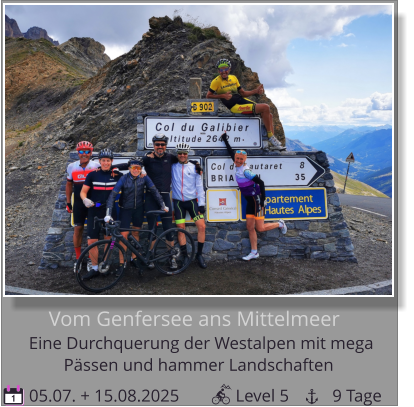 Pässen und hammer Landschaften Eine Durchquerung der Westalpen mit mega    Vom Genfersee ans Mittelmeer 05.07. + 15.08.2025             Level 5          9 Tage 1