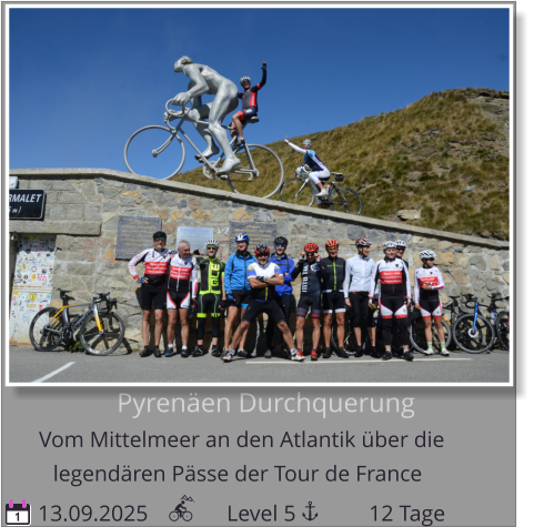 Pyrenäen Durchquerung Vom Mittelmeer an den Atlantik über die    13.09.2025              Level 5             12 Tage legendären Pässe der Tour de France 1