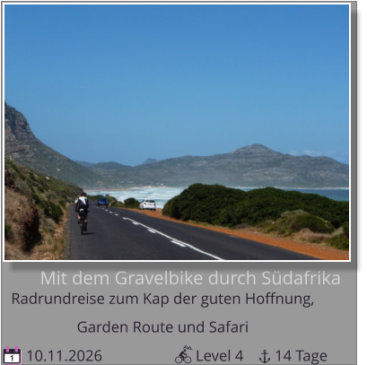 Mit dem Gravelbike durch Südafrika Radrundreise zum Kap der guten Hoffnung,   Garden Route und Safari  10.11.2026                        Level 4        14 Tage 1