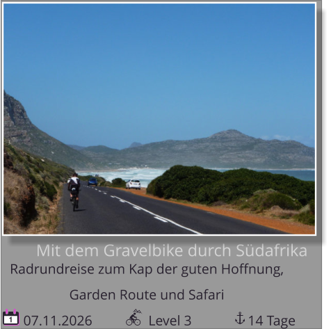 Mit dem Gravelbike durch Südafrika Radrundreise zum Kap der guten Hoffnung,   Garden Route und Safari  07.11.2026                Level 3                14 Tage 1