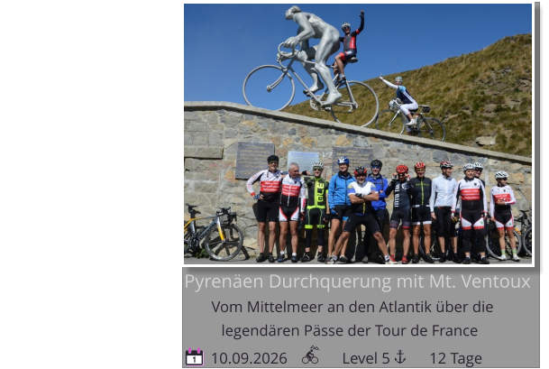 Pyrenäen Durchquerung mit Mt. Ventoux Vom Mittelmeer an den Atlantik über die    10.09.2026              Level 5          12 Tage legendären Pässe der Tour de France 1