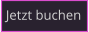 Jetzt buchen